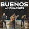 Buenos Muchachos (feat. Ricky Mota) - La Esencia De Tijuana lyrics