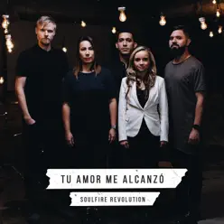 Tu Amor Me Alcanzó - Single - Soulfire Revolution Tu Amor Me Alcanzó - Single - Soulfire Revolution