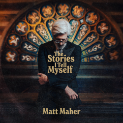 The Stories I Tell Myself - Matt Maher Cover Art