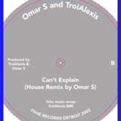 Can't Explain (Omar S & TroiAlexis House Mix) artwork
