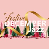 Festive December Jazz: Instrumental Jazz with Xmas Bells, Crackling Fire Sounds to Get Into the Christmas Spirit artwork