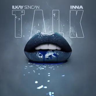 Talk - Single by Ilkay Sencan & Inna album reviews, ratings, credits