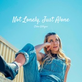 Chloe Gilligan - Not Lonely, Just Alone