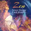 Zen Sensual Massage Therapy: 30 Tracks for Tantra and Meditation, Soothing New Age Music for Deep Hot Massage, Lounge Relaxation and Making Love album lyrics, reviews, download