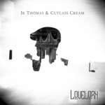 Jr Thomas & Cutlass Cream - Lovelorn