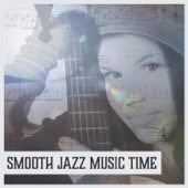 Smooth Jazz Music Time - Relaxing Music, Jazz Guitar, Smooth Sounds to Relax, The Best for Caffe & Restaurant artwork