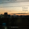 Tokyo Blues - Endemico