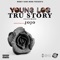 Tru Story (feat. Shootergang Jojo) - Young Los lyrics