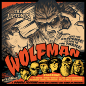 Wolfman / It's Alive! - The Liptones