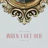 When I Get Old - Single album lyrics, reviews, download