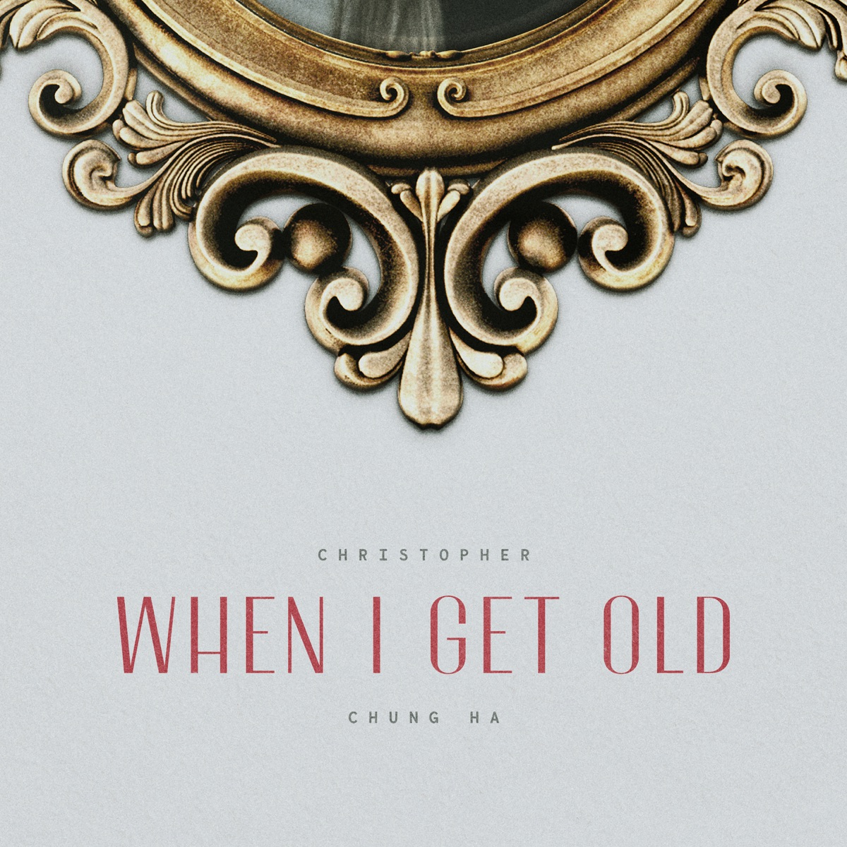 Christophe, CHUNG HA – When I Get Old – Single