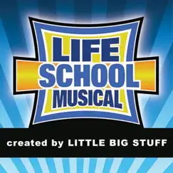 Life School Musical by Little Big Stuff album reviews, ratings, credits