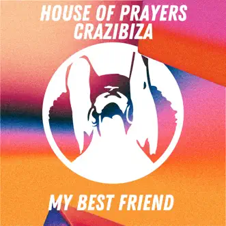 My Best Friend - Single by House of Prayers & Crazibiza album reviews, ratings, credits