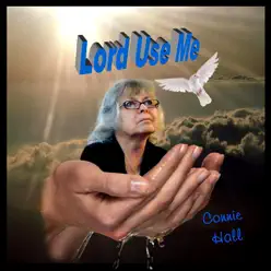 Lord Use Me - Connie Hall Lord Use Me - Connie Hall