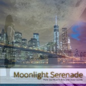 Moonlight Serenade: Piano Jazz Music to Relax with Ocean Sounds artwork