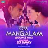 Om Mangalam (From "Kambakkht Ishq") [Bounce Remix] [feat. DJ Sway] - Single album lyrics, reviews, download