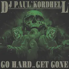 Go Hard or Get Gone - Single by DJ Paul & Kordhell album reviews, ratings, credits