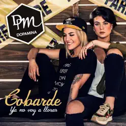 Cobarde (Ya No Voy a Llorar) - Single - Dopamina Cobarde (Ya No Voy a Llorar) - Single - Dopamina
