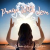 Praise With Love (feat. Aleeza) - Single