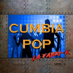 Cumbia Pop, Vol. 1 - La Fabri-K Cumbia Pop, Vol. 1 - La Fabri-K