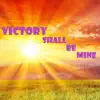 Victory Shall Be Mine (feat. The Glorious Praises) - Single album lyrics, reviews, download