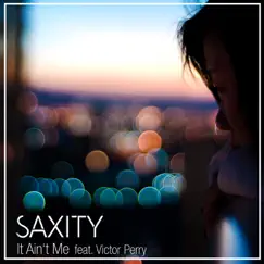 It Ain't Me (feat. Victor Perry) - Single by Saxity album reviews, ratings, credits