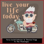 Terry Isaiah Johnson & Theresa Trigg - Live Your Life Today (feat. The Flamingos)