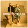 Cool Anymore (feat. Julia Michaels) - Single album lyrics, reviews, download