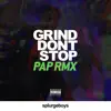 Grind Don't Stop (feat. Kadey James, Rocket, James Pyke, PA-P@ & Snowy Danger) [PAP Remix] - Single album lyrics, reviews, download