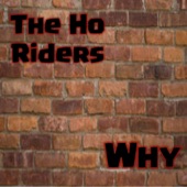 The Ho Riders - Why