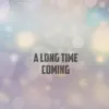 A Long Time Coming - Single album lyrics, reviews, download