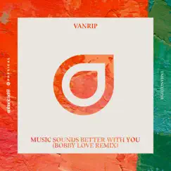 Music Sounds Better With You (Bobby Love Remix) - Single by Vanrip album reviews, ratings, credits