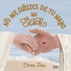 No Me Sueltes de Tu Mano Mi Señor - Single