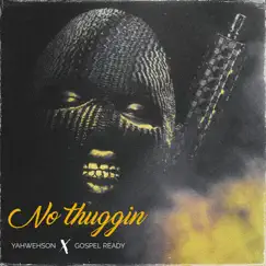 No Thuggin - Single by Gospel Ready & Yahwehson album reviews, ratings, credits