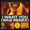 I Want You (Wh0’s Festival Remix) - Single album lyrics, reviews, download