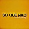 Só Que Não - Single