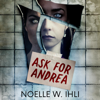 Ask for Andrea (Unabridged) - Noelle West Ihli