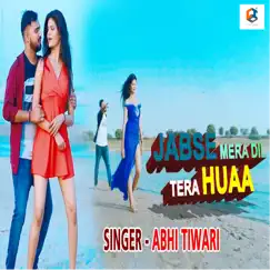 Jab Se Mera Dil Tera Hua - Single by Abhi Tiwari album reviews, ratings, credits