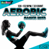 Aerobic Dance Hits 2017: 30 Best Songs for Workout + 1 Session 128-132 bpm / 32 count - Various Artists
