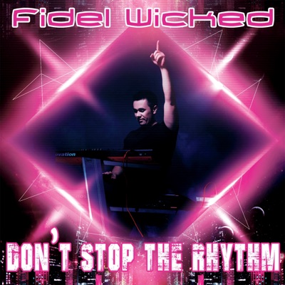 Don't Stop The Rhythm (Radio Edit). Fidel Wicked