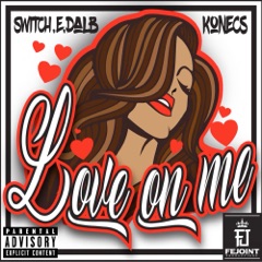 Love On Me (feat. Konecs & Switch.E.Dalb)