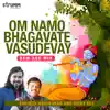 Om Namo Bhagavate Vasudevay (New Age Mix) - Single album lyrics, reviews, download