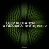 Deep Meditation & Binaural Beats, Vol. 2 album lyrics, reviews, download