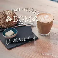 なじみのカフェで流れるBGM - Chocolate for the Soul by Milky Swing album reviews, ratings, credits