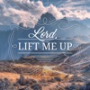 Lord, Lift Me Up