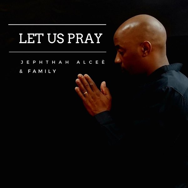 Let Us Pray - Single by Jephthah Alceè on Apple Music