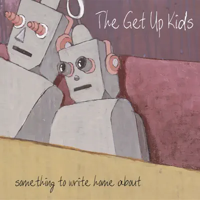 Something to Write Home About - The Get Up Kids