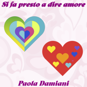 Si fa presto a dire amore - Paola Damiani