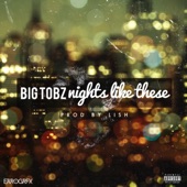 Big Tobz Nights Like These (Prod. Lish) artwork