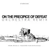 On the Precipice of Defeat (Orchestra Remix) (From "Bleach: Thousand Year Blood War") - Single album lyrics, reviews, download